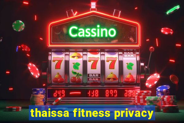 thaissa fitness privacy